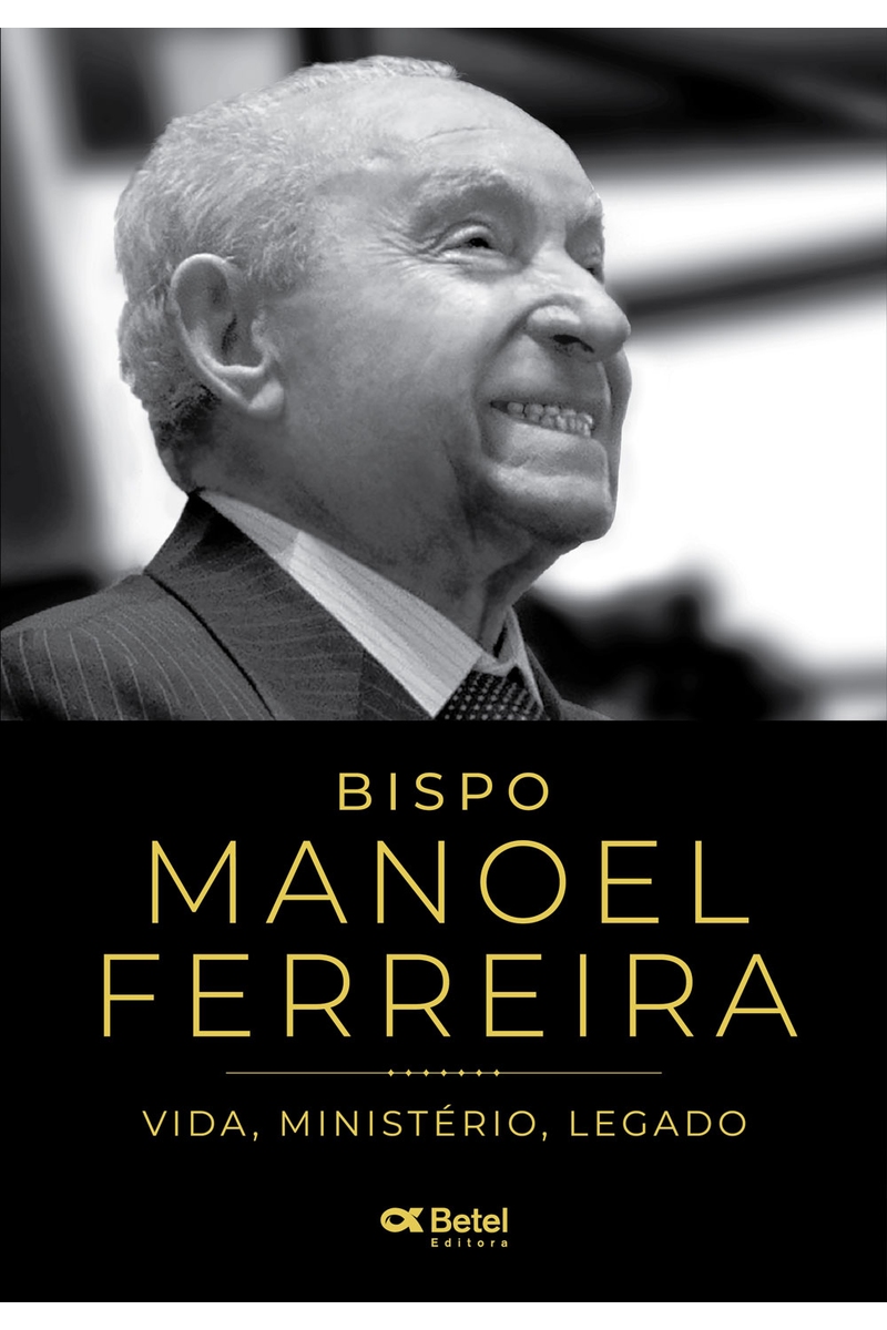 Bispo Manoel Ferreira - Vida, Ministério, Legado