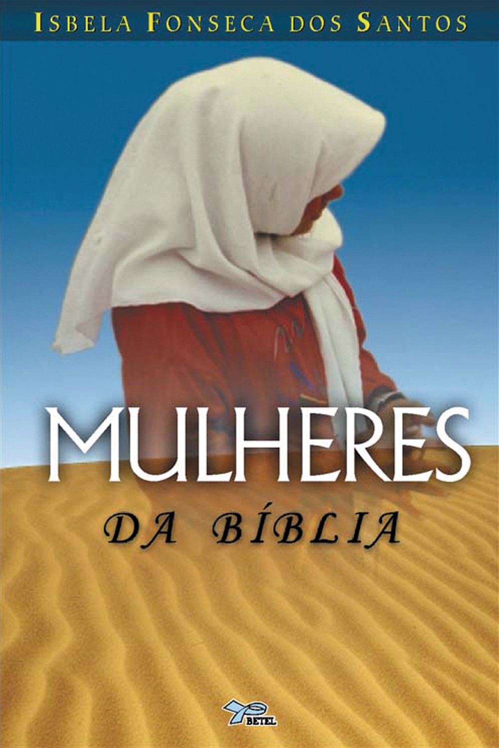 Mulheres da Bíblia Editora Betel Livraria Evangélica Edificando a Casa de Deus Mulheres da Bíblia Editora Betel Livraria Evangélica Edificando a Casa de Deus