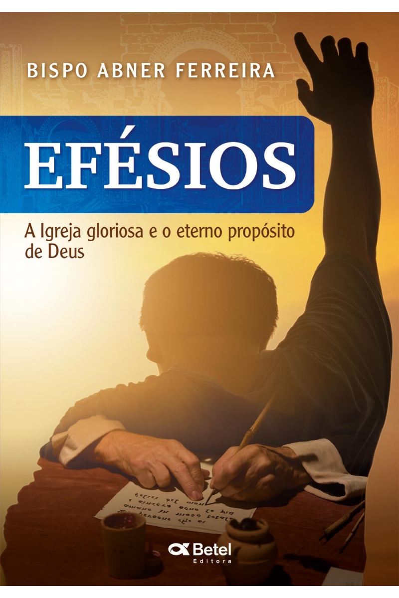 EFÉSIOS - A IGREJA GLORIOSA E O ETERNO PROPÓSITO DE DEUS