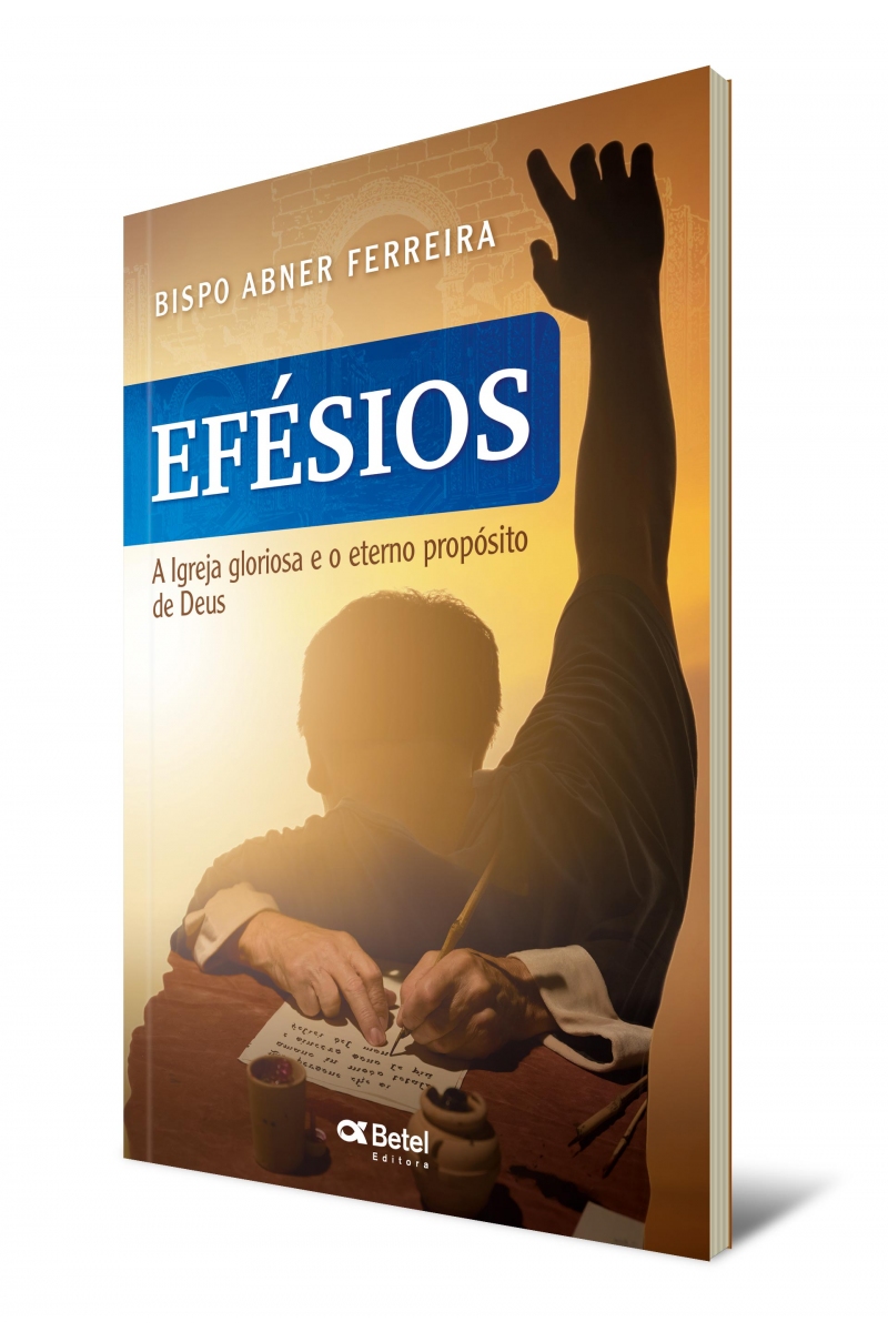 EFÉSIOS - A IGREJA GLORIOSA E O ETERNO PROPÓSITO DE DEUS