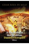 A Escatologia dos profetas Daniel e Ezequiel
