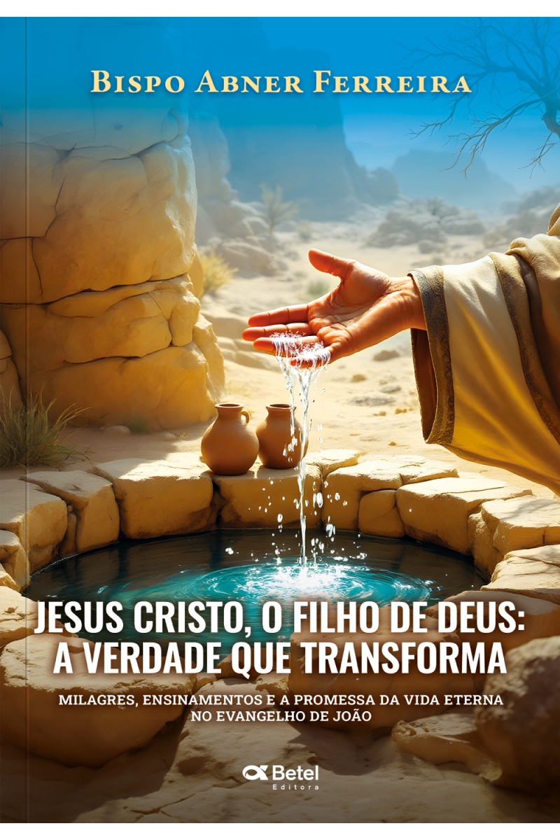 JESUS CRISTO, O FILHO DE DEUS: A VERDADE QUE TRANSFROMA