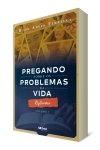 Pregando sobre os problemas da vida - Reflexões - Vol. I